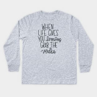 When Life Gives You Lemons - Grab the Vodka Kids Long Sleeve T-Shirt